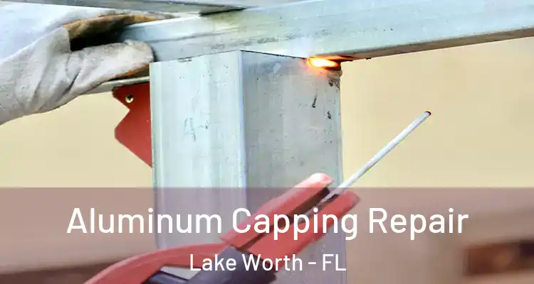  Aluminum Capping Repair Lake Worth - FL