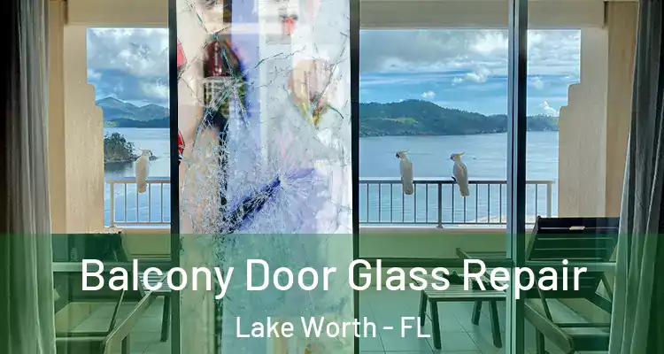  Balcony Door Glass Repair Lake Worth - FL