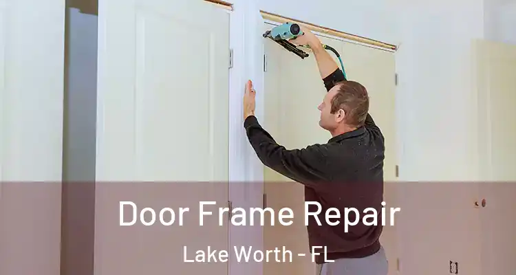  Door Frame Repair Lake Worth - FL