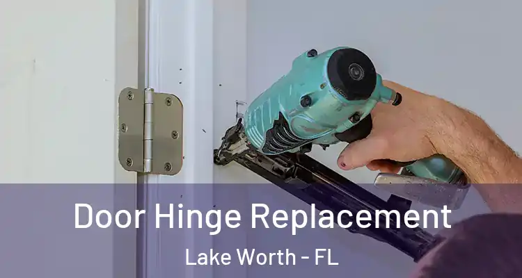  Door Hinge Replacement Lake Worth - FL