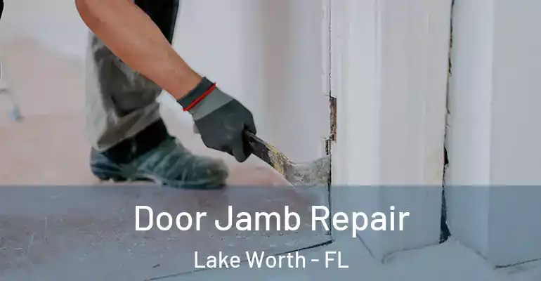  Door Jamb Repair Lake Worth - FL
