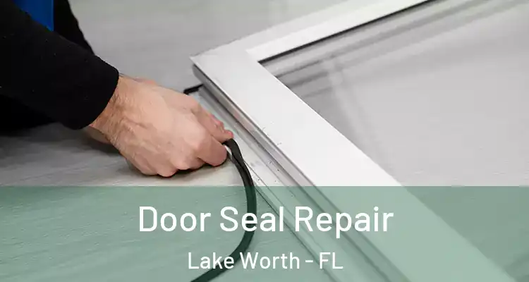  Door Seal Repair Lake Worth - FL