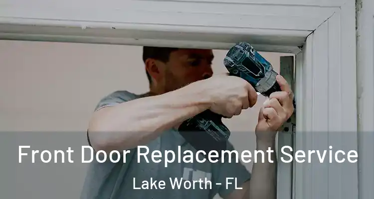  Front Door Replacement Service Lake Worth - FL