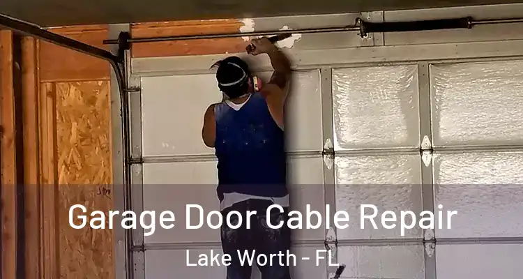  Garage Door Cable Repair Lake Worth - FL