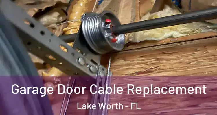  Garage Door Cable Replacement Lake Worth - FL