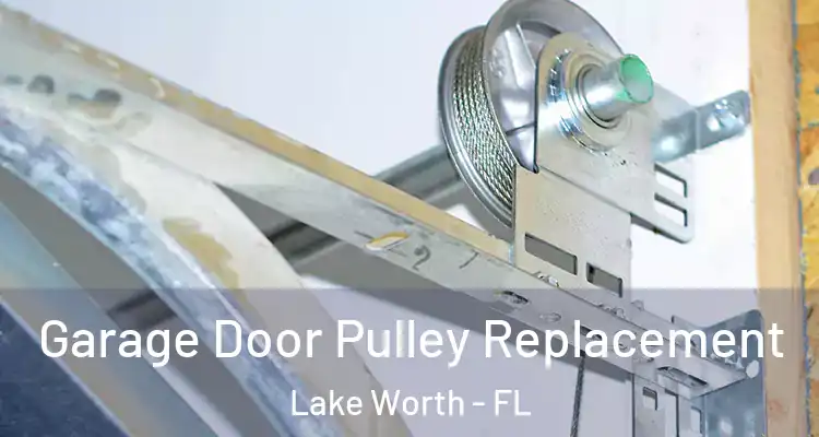  Garage Door Pulley Replacement Lake Worth - FL