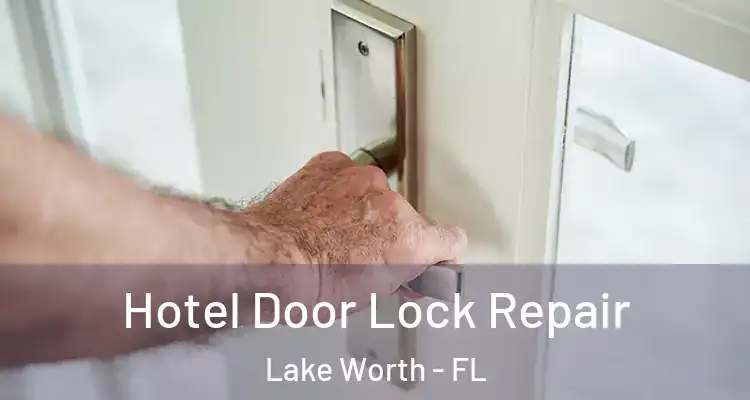  Hotel Door Lock Repair Lake Worth - FL