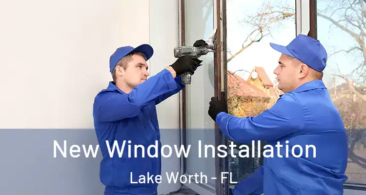  New Window Installation Lake Worth - FL
