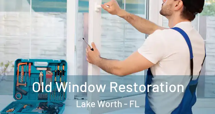  Old Window Restoration Lake Worth - FL