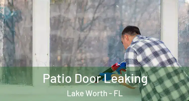  Patio Door Leaking Lake Worth - FL
