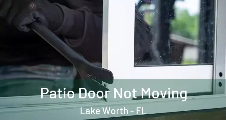  Patio Door Not Moving Lake Worth - FL