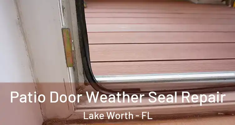  Patio Door Weather Seal Repair Lake Worth - FL