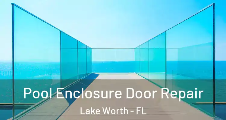  Pool Enclosure Door Repair Lake Worth - FL