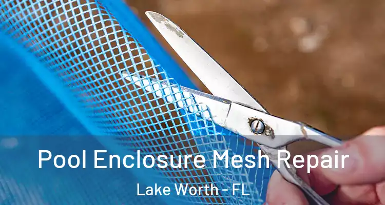  Pool Enclosure Mesh Repair Lake Worth - FL