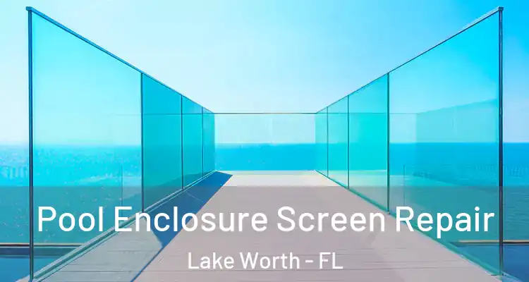  Pool Enclosure Screen Repair Lake Worth - FL