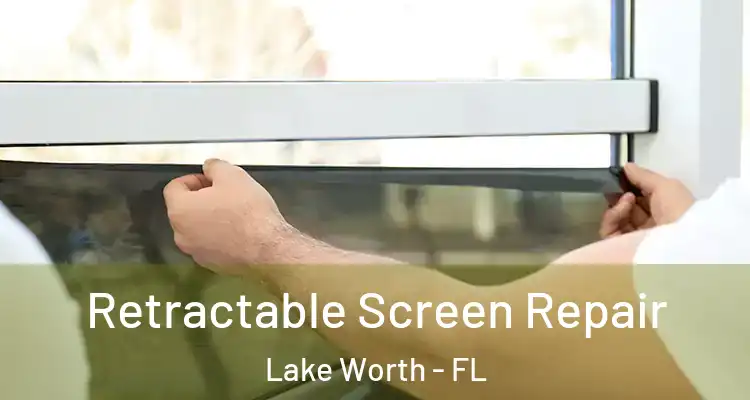  Retractable Screen Repair Lake Worth - FL