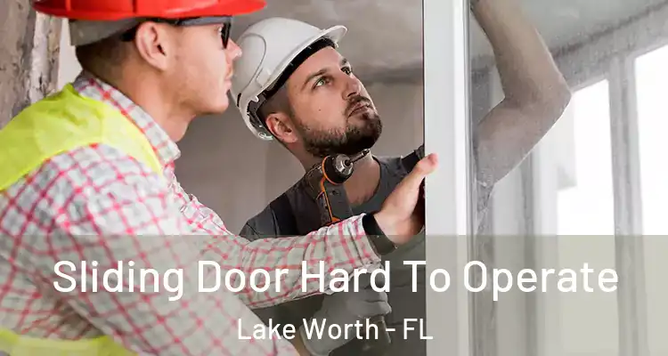  Sliding Door Hard To Operate Lake Worth - FL