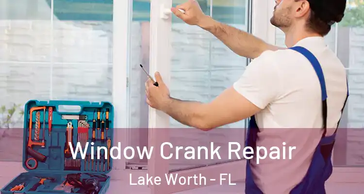  Window Crank Repair Lake Worth - FL